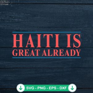 Haiti Is Great Already svg file, cricut svg for Haitian Pride