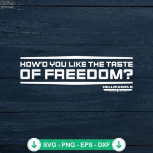How'd You Like The Taste Of Freedom SVG file for Cricut