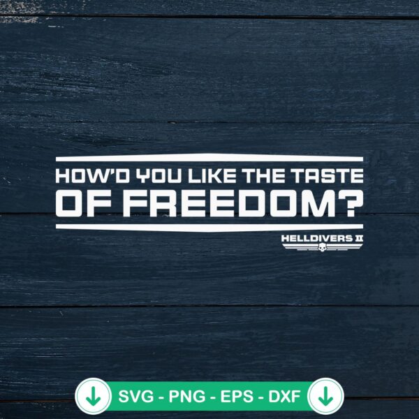 How'd You Like The Taste Of Freedom SVG file for Cricut