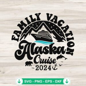 Family Vacation Alaska Cruise 2024 svg file for cutting machines