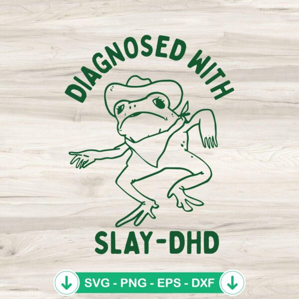 Frog Diagnosed With Slay DHD svg file for cutting machine