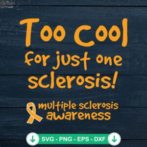 Too Cool For Just One Sclerosis SVG file, awareness cricut svg for MS
