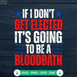 If I Don't Get Elected SVG file - Trump Election 2024 cricut svg cutting file