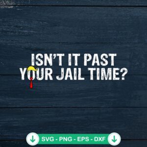 Isn't It Past Your Jail Time SVG file - cricut svg cut file
