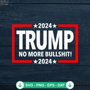 2024 Trump No More Bullshit svg file for cricut cutting machine