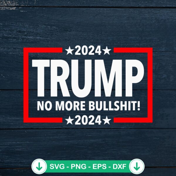 2024 Trump No More Bullshit svg file for cricut cutting machine