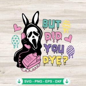 But Did You Dye Horror Easter SVG file for Cricut cutting machine