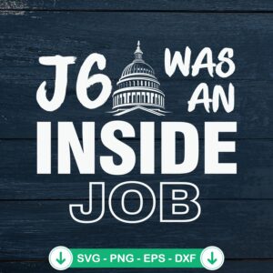 J6 Was An Inside Job SVG file for Cricut cutting machine