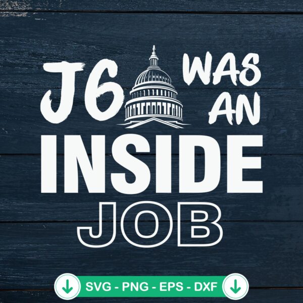 J6 Was An Inside Job SVG file for Cricut cutting machine