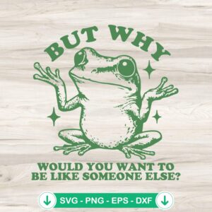 Frog Meme But Why Would You Want SVG file for cricut svg