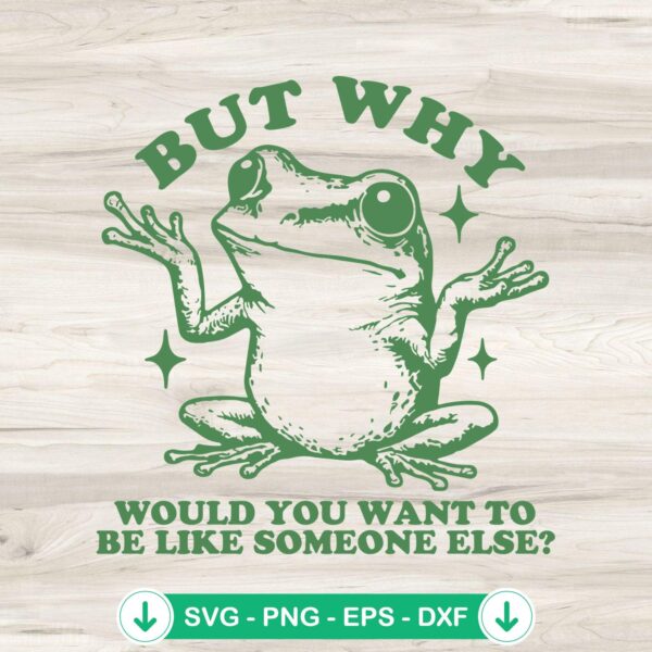 Frog Meme But Why Would You Want SVG file for cricut svg