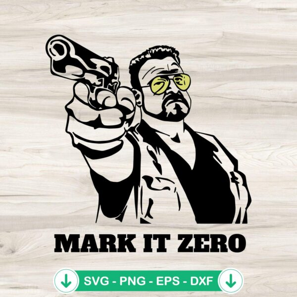 Walter Sobchak Mark It Zero SVG file for Cricut cutting machine