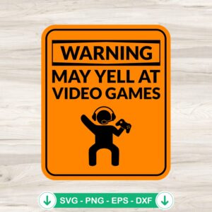Funny Warning May Yell svg file for video game lovers crafting