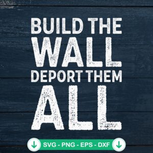 Build The Wall Deport Them All SVG file for cricut svg cutting file