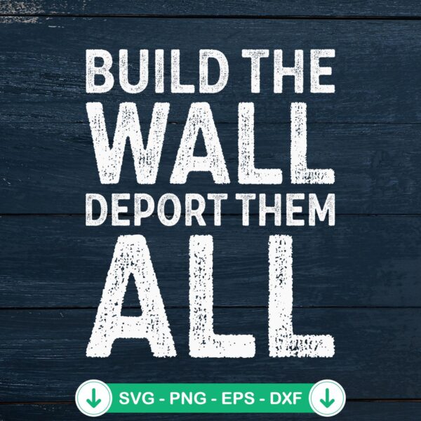 Build The Wall Deport Them All SVG file for cricut svg cutting file