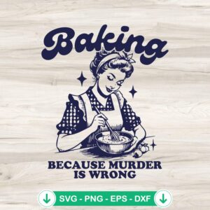 Baking Because Murder Is Wrong SVG file for Cricut cutting