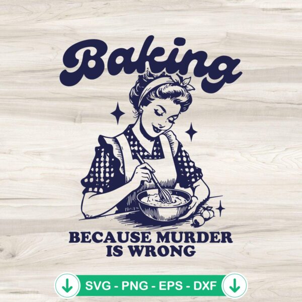 Baking Because Murder Is Wrong SVG file for Cricut cutting