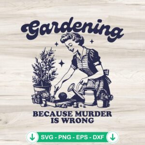 Gardening Because Murder Is Wrong svg file - Retro Gardener cutting file