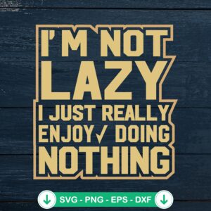 I'm Not Lazy SVG file, funny quote cricut svg cutting file