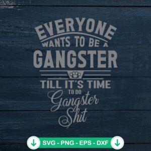 Everyone Wants To Be A Gangster SVG file for cutting machine