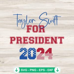 Taylor Swift For President 2024 SVG file for Cricut cutting machine