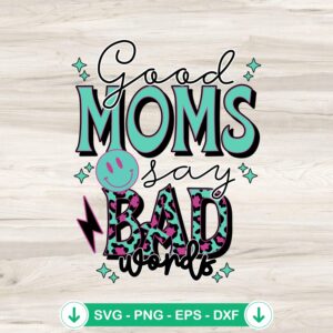 Good Moms Say Bad Words SVG file for Cricut cutting machine