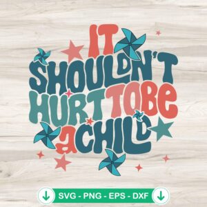 It Shouldn’t Hurt To Be A Child svg file for cutting machines