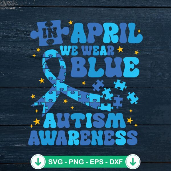 Custom In April We Wear Blue SVG file for Autism Awareness