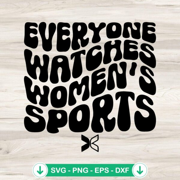 Everyone Watches Women's Sports SVG file for cricut cutting