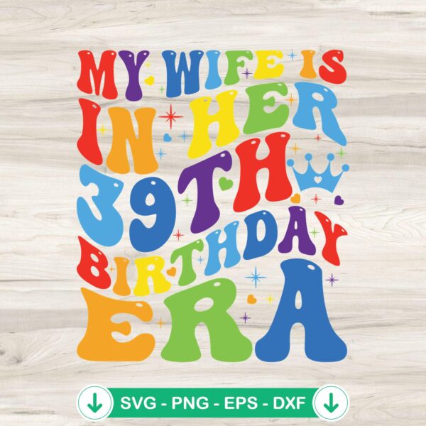My Wife Is In Her 39th Birthday SVG file for Cricut