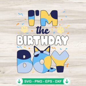 I'm The Birthday Boy SVG file for Bluey dog family theme