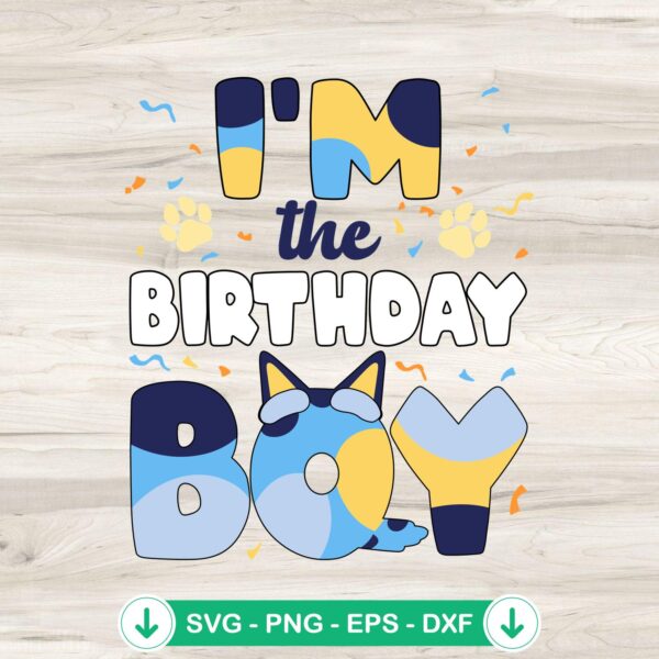 I'm The Birthday Boy SVG file for Bluey dog family theme