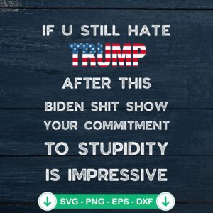 If U Still Hate Trump SVG file for Cricut cutting machine