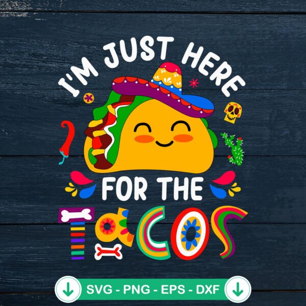 I'm Just Here For The Tacos SVG file for Cinco De Mayo crafting