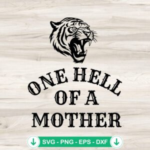 One Hell Of A Mother Tiger Mom SVG file for Cricut cutting machine