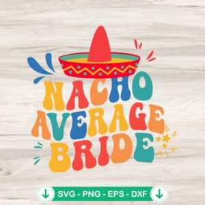 Nacho Average Bride SVG file for bachelorette party, cricut svg cutting file