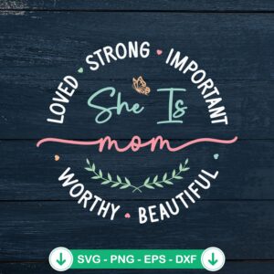 She Is Mom Loved Strong Important svg file for Cricut