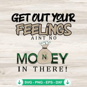 Get Out Your Feelings SVG file for cricut cutting machine