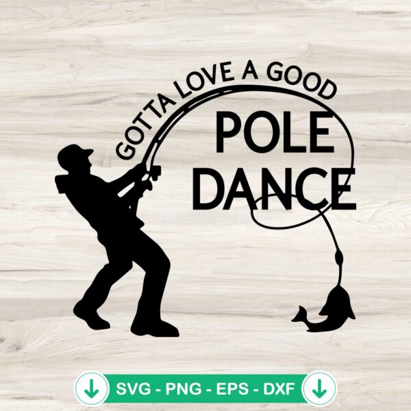 Gotta Love A Good Pole Dance SVG file, cricut svg for fishing crafts