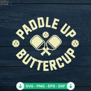 Paddle Up Buttercup funny svg file for pickleball lovers