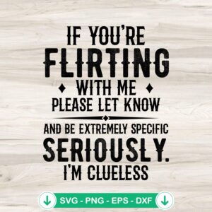 If You're Flirting With Me SVG - Funny Quote Cutting File