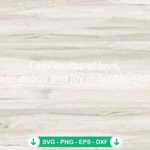 I Am Worthy Of Love Peace SVG file for Cricut cutting machine