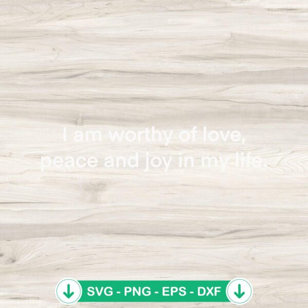 I Am Worthy Of Love Peace SVG file for Cricut cutting machine