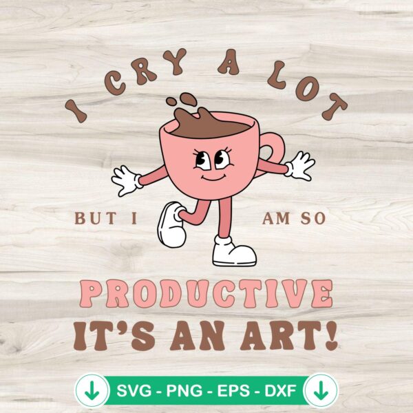 Funny Coffee I Cry A Lot SVG file for Cricut cutting machine
