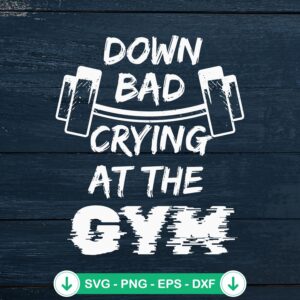 Down Bad Crying At The Gym SVG file for cricut cutting