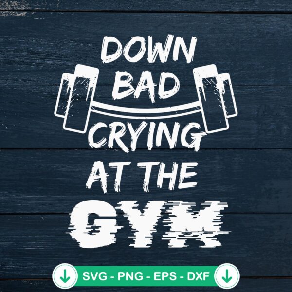 Down Bad Crying At The Gym SVG file for cricut cutting