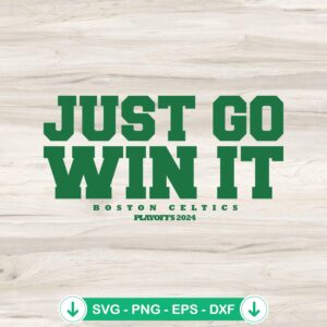 Just Go Win It SVG file for Boston Celtics playoff 2024, cricut svg cutting file
