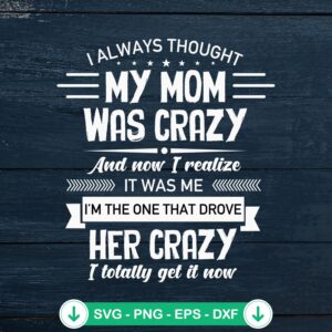 I Always Thought My Mom Was Crazy SVG file for cutting machines