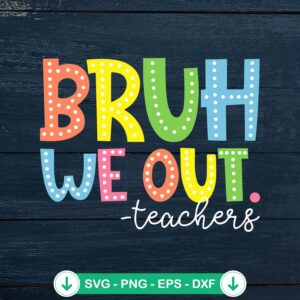 Bruh We Out Teachers SVG file for Cricut cutting machine