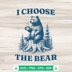 I Choose The Bear SVG file - cricut svg cutting file for DIY